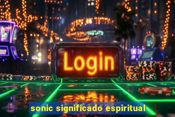 sonic significado espiritual